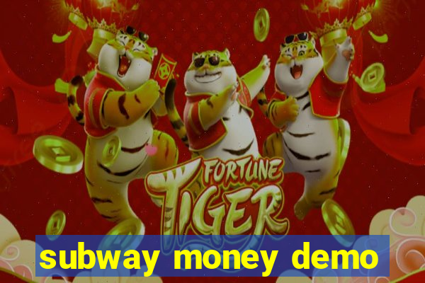 subway money demo